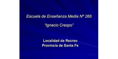 E.E.S. ORIENTADA NRO 266 IGNACIO CRESPO